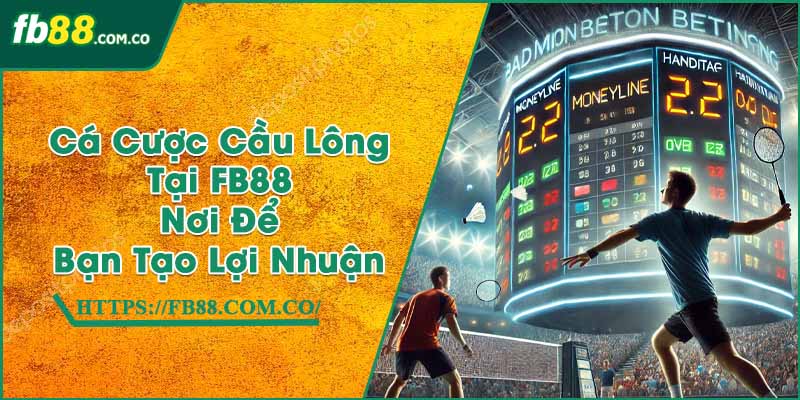 Cá Cược Cầu Lông Tại FB88 | Nơi Để Bạn Tạo Lợi Nhuận