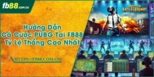 Hướng Dẫn Cá Cược PUBG Tại FB88 | Tỷ Lệ Thắng Cao Nhất